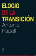 ELOGIO DE LA TRANSICION di PAPELL, ANTONIO 