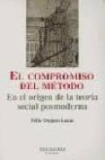 EL COMPROMISO DEL METODO: EN EL ORIGEN DE LA TEORIA SOCIAL POSMOD ERNA (MONTESINOS) di OVEJERO, FELIX 