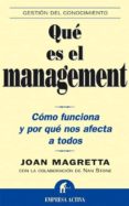 QUE ES EL MANAGEMENT?: COMO FUNCIONA Y POR QUE NOS AFECTA A TODO S de MAGRETTA, JOAN 