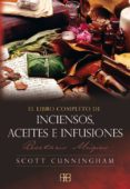 LIBRO COMPLETO DE INCIENSO, ACEITES E INFUSIONES: RECETARIO MAGIC O de CUNNINGHAM, SCOTT 