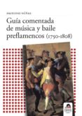 GUIA COMENTADA DE MUSICA Y BAILE PREFLAMENCOS (1750-1808) di NUEZ, FAUSTINO 