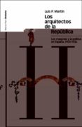 LOS ARQUITECTOS DE LA REPUBLICA : LOS MASONES Y LA POLITICA EN ESPAA (1900-1936) di MARTIN, LUIS 