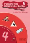 TRABAJANDO LAS 8 COMPETENCIAS BASICAS CUADERNO 4: UNIDADES PRACTI CAS de FREIJE, FRANCISCO J.  FLORES, CONCHA 