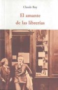 EL AMANTE DE LAS LIBRERIAS de ROY, CLAUDE 