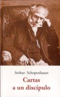CARTAS A UN DISCIPULO di SCHOPENHAUER, ARTHUR 