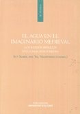 EL AGUA EN EL IMAGINARIO MEDIEVAL: LOS REINOS IBERICOS EN LA BAJA EDAD MEDIA di VAL VALDIVIESO, MARIA ISABEL DEL 