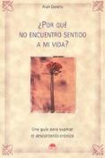 POR QUE NO ENCUENTRO SENTIDO A MI VIDA?: UNA GUIA PARA SUPERAR E L DESCONTENTO CRONICO di DOWNS, ALAN 