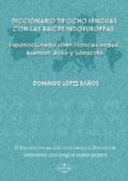 DICCIONARIO DE OCHO LENGUAS CON LAS RAICES INDOEUROPEAS: ESPAOL, GRIEGO, LATIN, FRANCES, INGLES, ALEMAN, RUSO Y SANSCRITO di LOPEZ BAOS, DOMINGO 