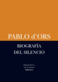 BIOGRAFIA DEL SILENCIO de D ORS, PABLO 