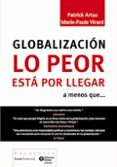 GLOBALIZACION: LO PEOR ESTA POR LLEGAR? di ARTUS, PATRICK  VIRARD, MARIE-PAULE 