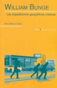 WILLIAM BUNGE: LAS EXPEDICIONES GEOGRAFICAS URBANAS di BENACH, NURIA 