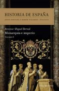 MONARQUIA E IMPERIO: HISTORIA DE ESPAA de BERNAL, ANTONIO MIGUEL 