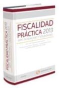 FISCALIDAD PRCTICA 2013: IRPF, PATRIMONIO Y SOCIEDADES di ARNAIZ, TEODOR 