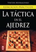 LA TACTICA EN EL AJEDREZ: EJERCICIOS PRACTICOS di MOSKALENKO, VIKTOR 