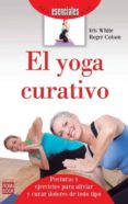EL YOGA CURATIVO di WHITE, IRIS COLSON, ROGER 