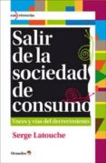 SALIR DE LA SOCIEDAD DE CONSUMO de LATOUCHE, SERGE 