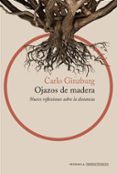 OJAZOS DE MADERA di GINZBURG, CARLO 