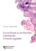 LA REVOLUCIN EN LOS DERECHOS: REDEFINIENDO EL ESTADO REGULADOS de SUNSTEIN, CASS R. 