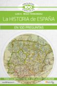 LA HISTORIA DE ESPAA EN 100 PREGUNTAS de IIGO FERNANDEZ, LUIS E. 