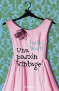 UNA PASION VINTAGE de WOLFF, ISABEL 