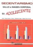 SEDENTARISMO, SALUD E IMAGEN CORPORAL EN ADOLESCENTES de MORAL GARCIA, JOSE E. 