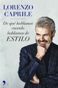 LORENZO CAPRILE: DE QUE HABLAMOS CUANDO HABLAMOS DE ESTILO di CAPRILE, LORENZO 