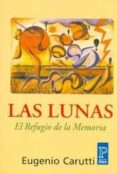 LAS LUNAS: EL REFUGIO DE LA MEMORIA di CARUTTI, EUGENIO 