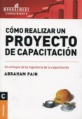 COMO REALIZAR UN PROYECTO DE CAPACITACION de PAIN, ABRAHAM 