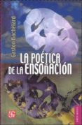 LA POETICA DE LA ENSOÑACION de BACHELARD, GASTON 