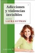 ADICCIONES Y VIOLENCIAS INVISIBLES di GUTMAN, LAURA 