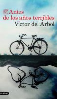 ANTES DE LOS AOS TERRIBLES (EJEMPLAR FIRMADO POR EL AUTOR) de ARBOL, VICTOR DEL 
