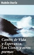 Cantos De Vida Y Esperanza Los Cisnes Y Otros Poemas (ebook)