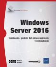 WINDOWS SERVER 2016: INSTALACION, GESTION DEL ALMACENAIMIENTO Y COMPUTACION di BONNET, NICOLAS 