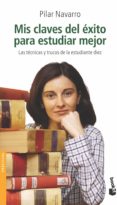MIS CLAVES DEL EXITO PARA ESTUDIAR MEJOR de NAVARRO, PILAR 
