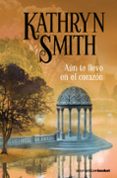 AUN TE LLEVO EN EL CORAZON de SMITH, KATHRYN 