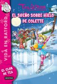 VIDA EN RATFORD 10: EL SUEO SOBRE HIELO DE COLETTE (TEA STILTON) de STILTON, TEA 