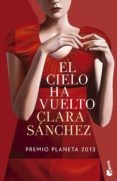 EL CIELO HA VUELTO (PREMIO PLANETA 2013) de SANCHEZ, CLARA 