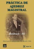 PRACTICA DE AJEDREZ MAGISTRAL. MATCH POR EL CAMPEONATO DEL MUNDO 1960 di TAHL, MIJAIL 