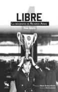 LIBRE. LA BIOGRAFA DE RICARDO ARIAS di GUAITA, FRAN 