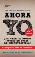 AHORA YO: Y SI CREAS TU PROPIO FUTURO EN LUGAR DE ENCONTRARTELO? de ALONSO PUIG, MARIO 