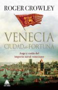 VENECIA. CIUDAD DE FORTUNA de CROWLEY, ROGER 
