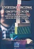 DIVERSIDAD FUNCIONAL CONCEPTUALIZACION. IMPACTO EN EL DESARROLLO E INDENTIFICACION DE NECESIDADES EN EDUCACION INFANTIL Y PRIMARIA di BAUSELA HERRERAS, ESPERANZA 