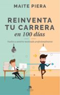 REINVENTA TU CARRERA EN 100 DAS di PIERA, MAITE 