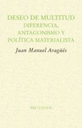 DESEO DE MULTITUD: DIFERENCIA, ANTAGONISMO Y POLITICA MATERIALISTA de ARAGUES, JUAN MANUEL 