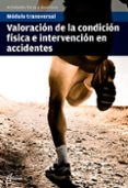 VALORACIN DE LA CONDICIN FSICA E INTERVENCIN EN ACCIDENTES (MODULO TRANSVERSAL) di VV.AA. 