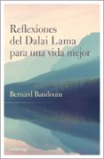 REFLEXIONES DEL DALAI LAMA PARA UNA VIDA MEJOR di BAUDOUIN, BERNARD 