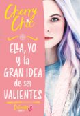 ELLA, YO Y LA GRAN IDEA DE SER VALIENTES de CHIC, CHERRY 
