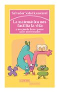LA MATEMATICA NOS FACILITA LA VIDA Y NOS PUEDE HACER PASAR RATOS ENTRETENIDOS di VIDAL I RAMENTOL, SALVADOR 