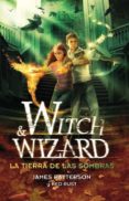 WITCH AND WIZARD: LA TIERRA DE LAS SOMBRAS de PATTERSON, JAMES 