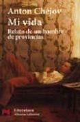 MI VIDA: RELATO DE UN HOMBRE DE PROVINCIAS de CHEJOV, ANTON PAVLOVICH 